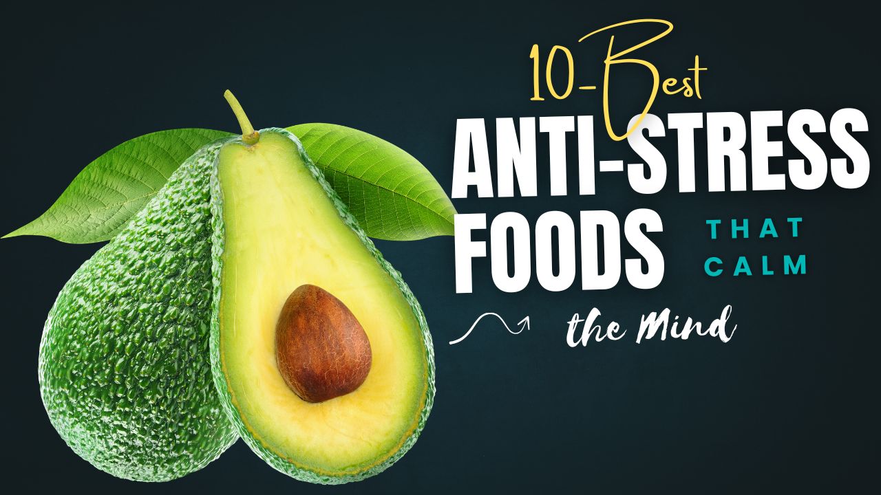 10 Anti-Stress Foods That Calm the Mind