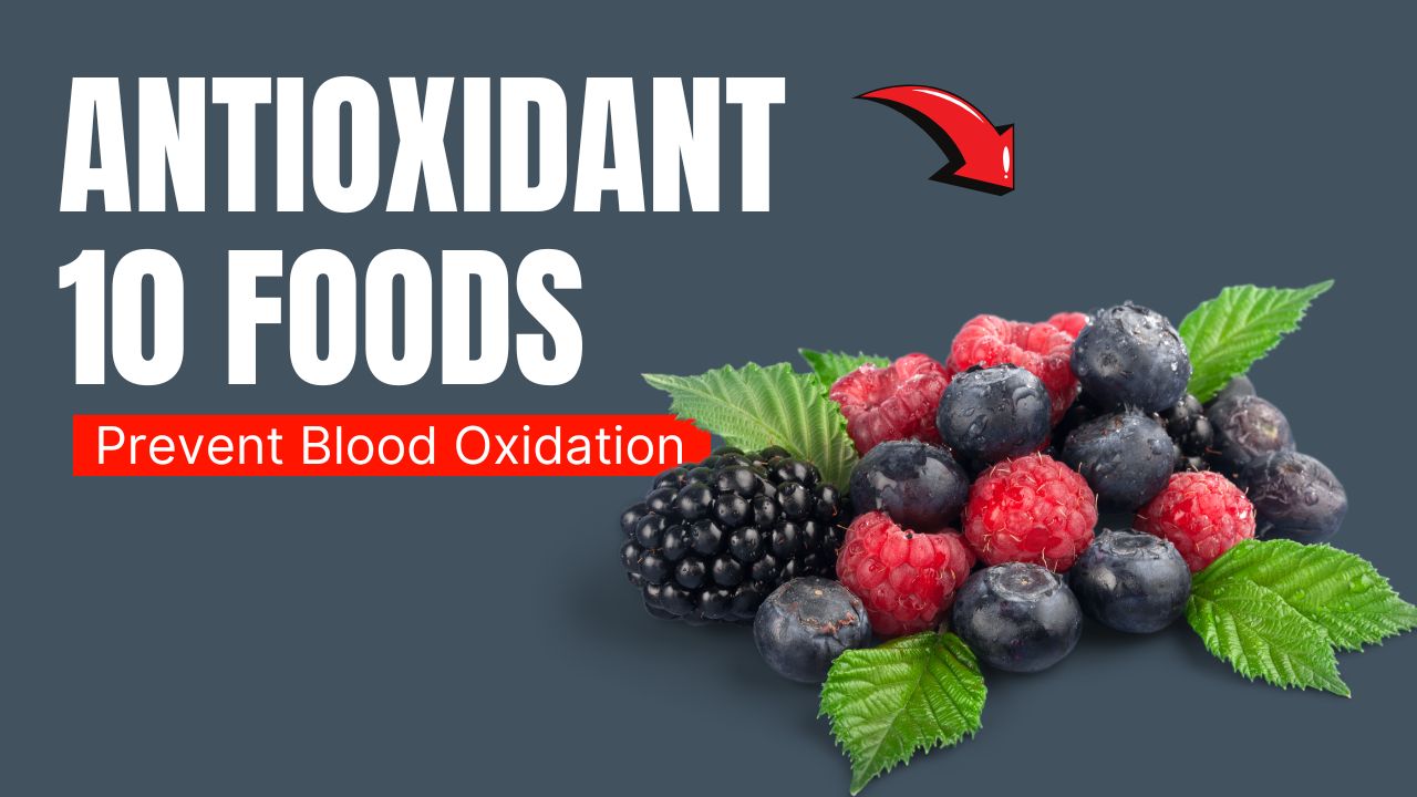 10 Antioxidant Foods That Prevent Blood Oxidation