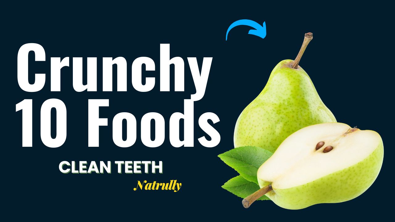 10 Crunchy Foods That Clean Teeth Naturally