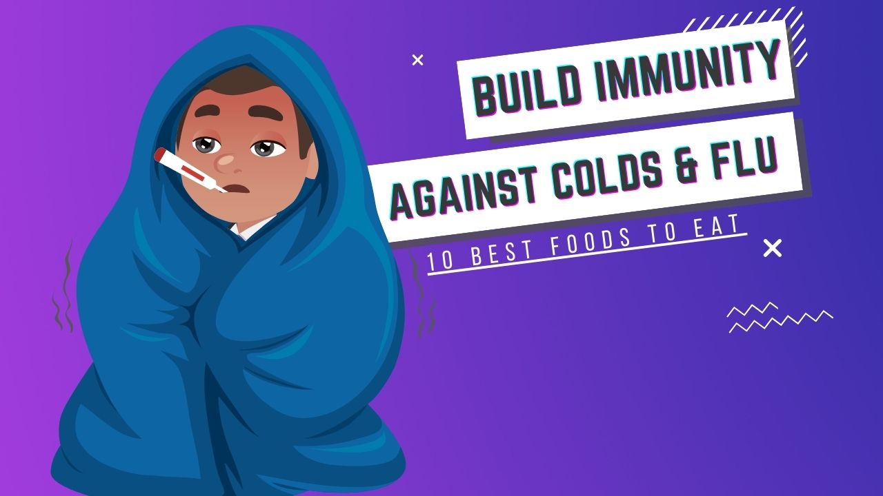 10 Foods That Build Immunity Against Colds & Flu