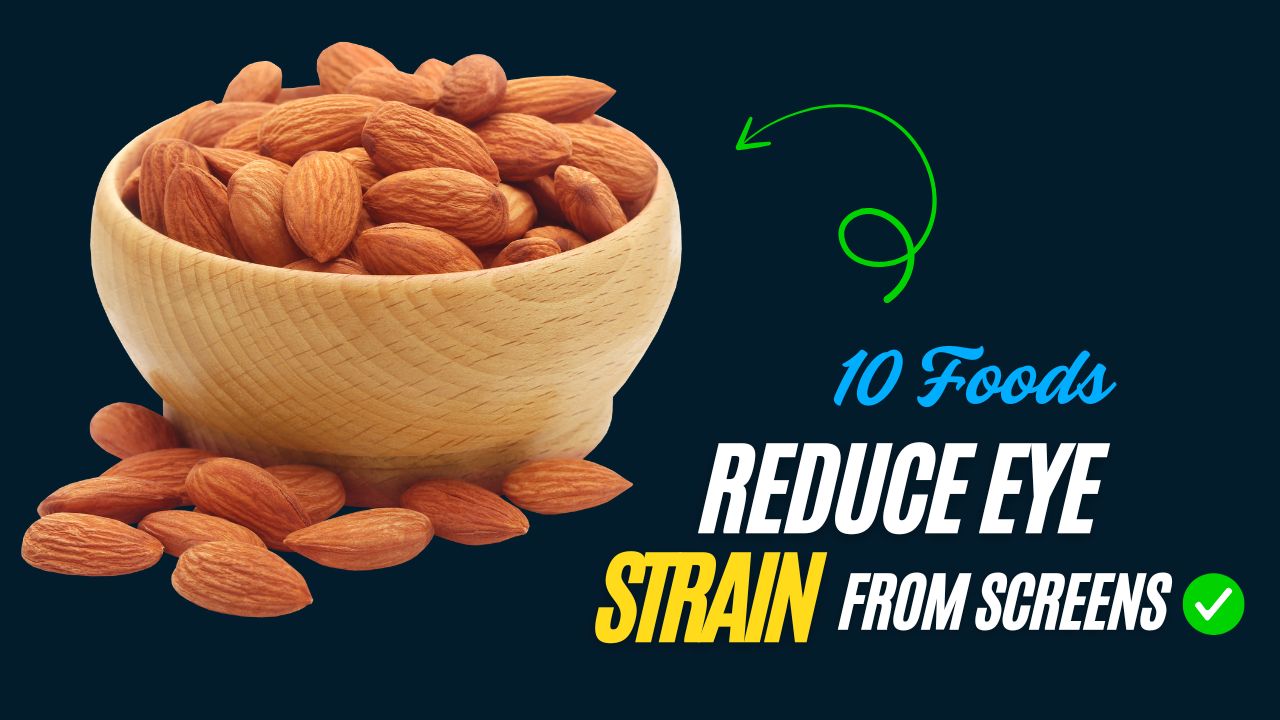 10 Foods That Reduce Eye Strain from Screens