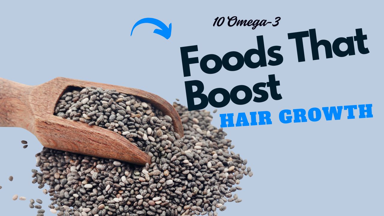 10 Omega-3 Foods That Boost Hair Growth