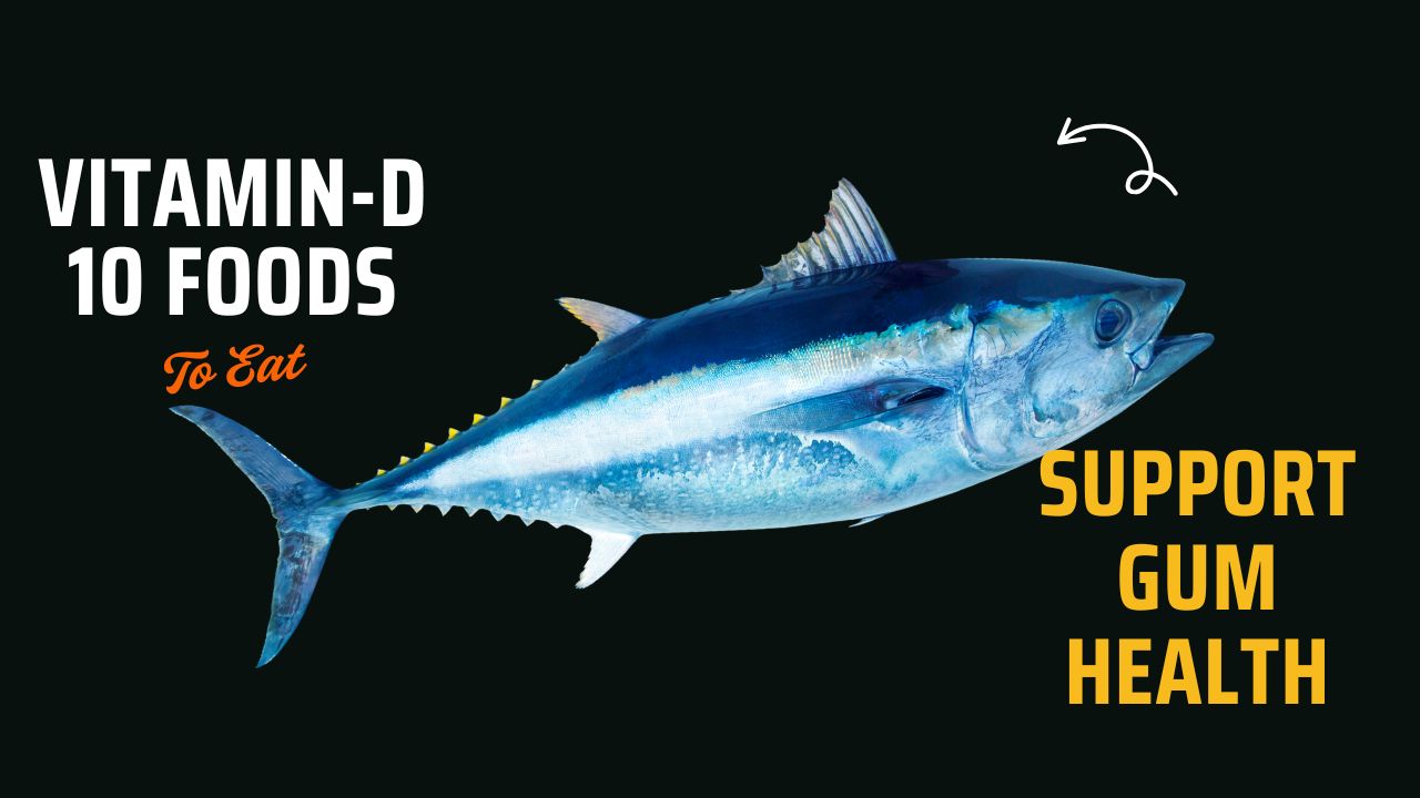 10 Vitamin D Foods That Support Gum Health