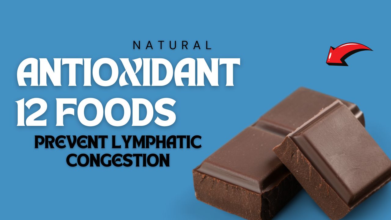 12 Antioxidant Foods That Prevent Lymphatic Congestion