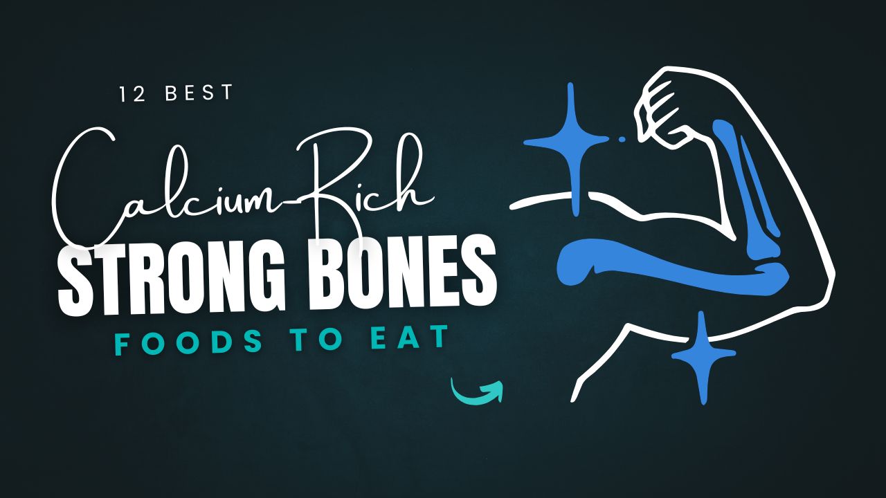 12 Calcium-Rich Foods for Strong Bones