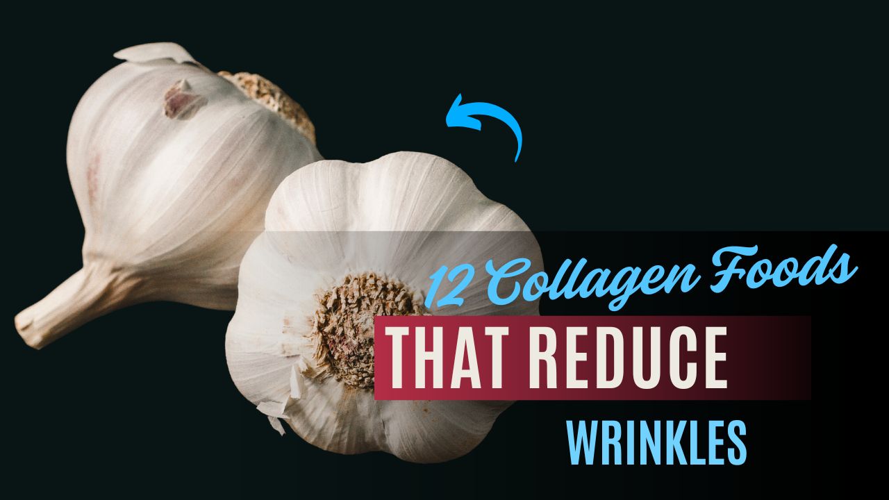 12 Collagen Foods That Reduce Wrinkles
