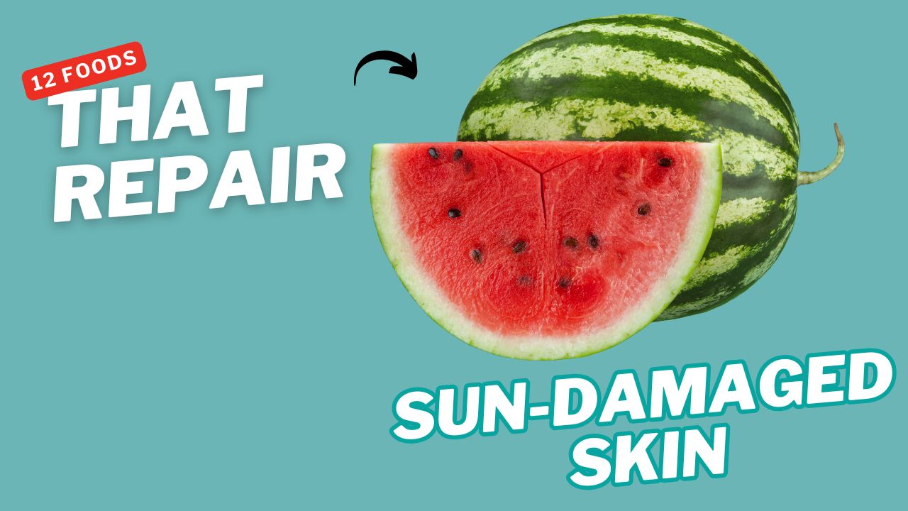 12 Foods That Repair Sun-Damaged Skin