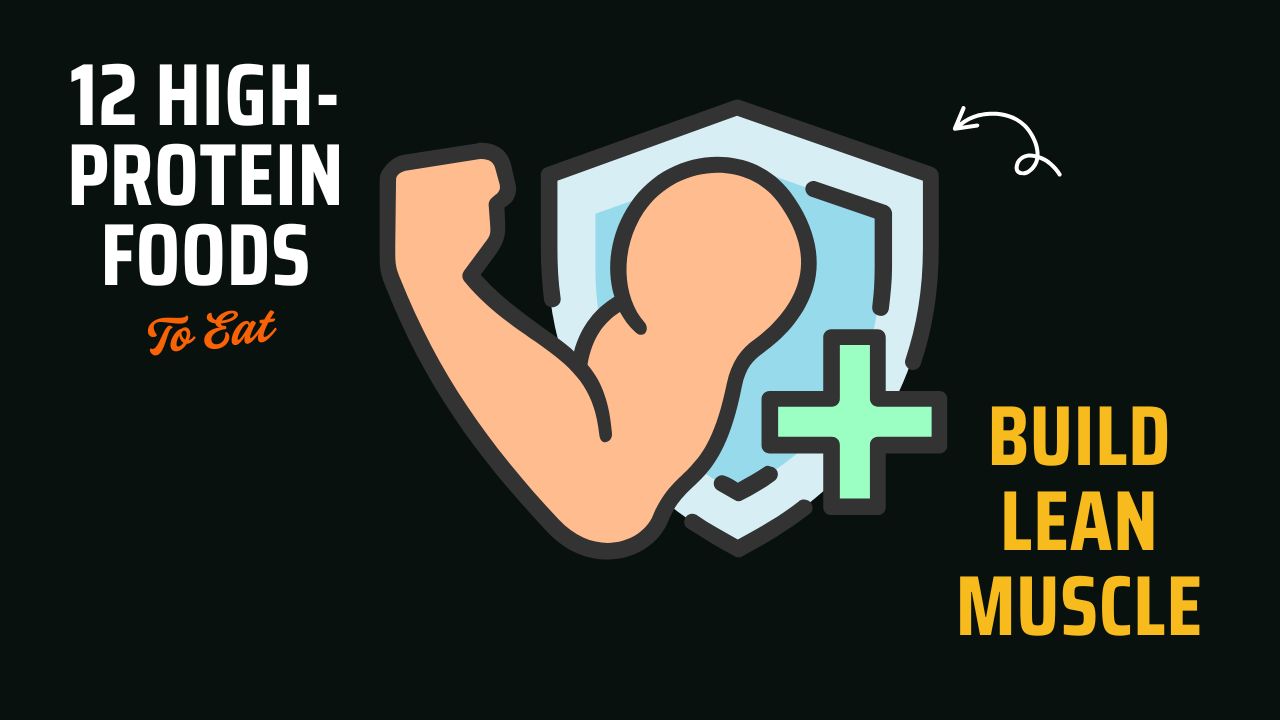 12 High-Protein Foods That Build Lean Muscle