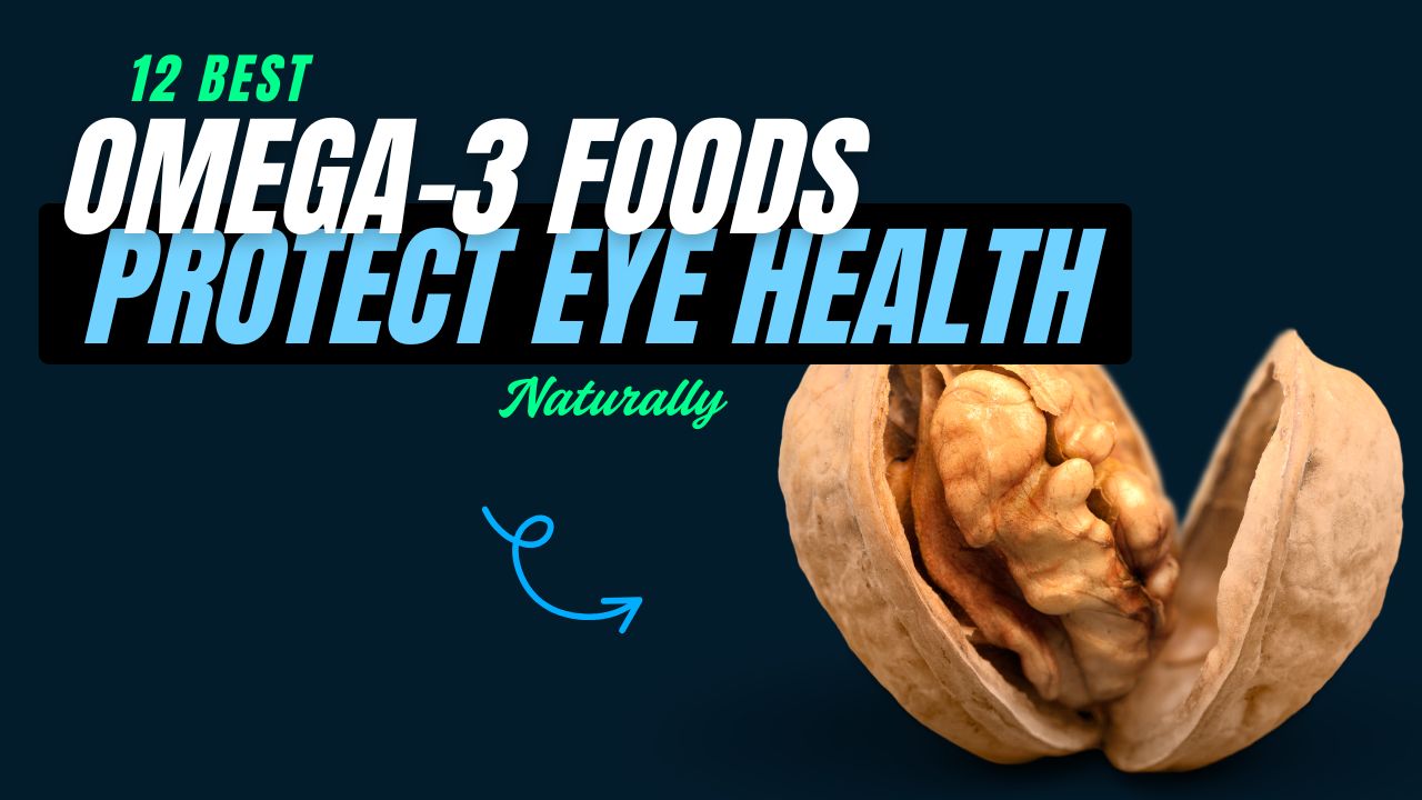 12 Omega-3 Foods That Protect Eye Health