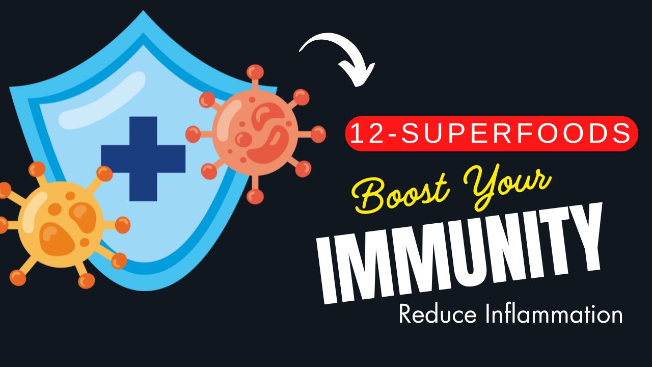 12 Superfoods That Reduce Inflammation & Boost Immunity