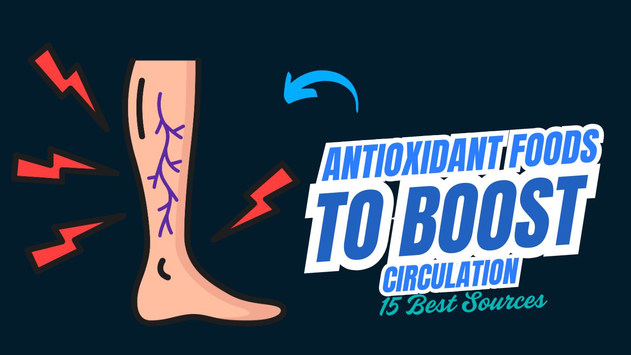 15 Antioxidant Foods That Boost Circulation