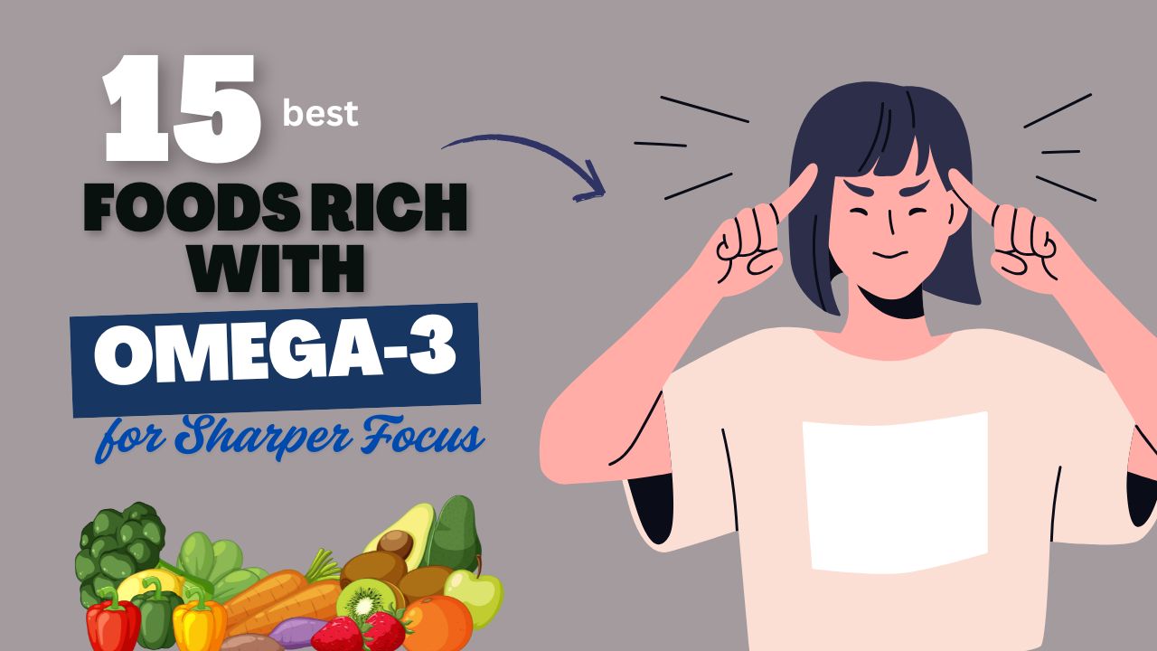 15 Omega-3 Rich Foods for Sharper Focus and Concentration